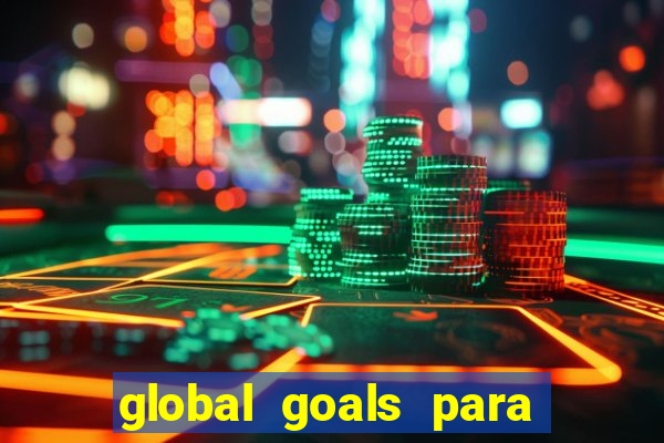 global goals para que serve